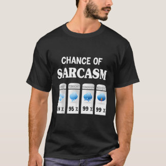 Chance Of Sarcasm Weather Chance Of Sarcasm Weathe T-Shirt