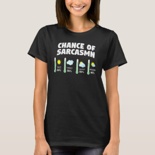 Chance Of Sarcasm Weather Forecast I Dont Care Ner T-Shirt