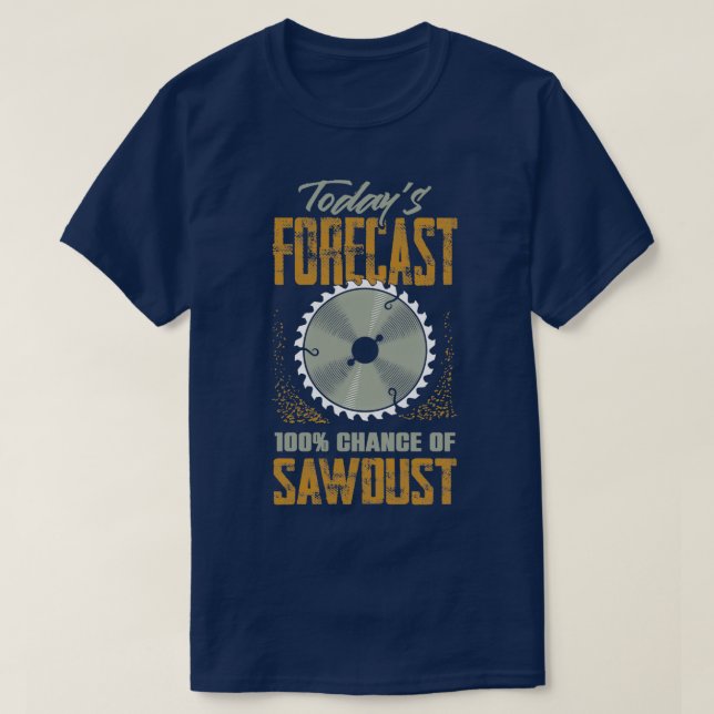 Chance Of Sawdust Funny Woodworker Handyman Crafts T-Shirt (Design Front)