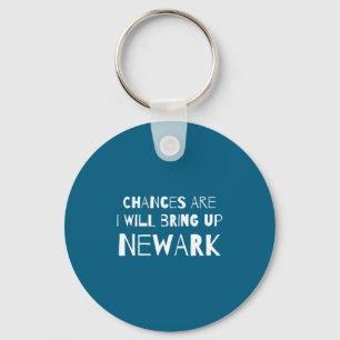Chances Are I Will Bring Up Newark New Jersey Nj H Keychain