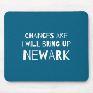 Chances Are I Will Bring Up Newark New Jersey Nj H Mouse Pad