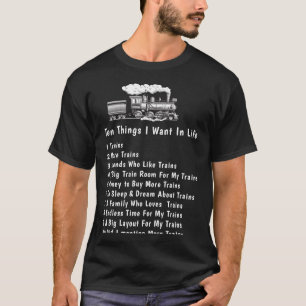 Change Any Text 10 Things I Want In Life Trains T-Shirt
