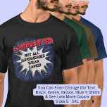Change Any Text, CARPENTER - Not All Superheroes T-Shirt<br><div class="desc">CARPENTER Design - You Can Change the Text To A Different Occupation & Phrase - see longer and shorter occupation names in my store if your new word does not quite fit - See my store for more great occupation theme gift ideas!</div>