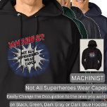 Change Any Text, MACHINIST, Not All Superheroes Hoodie<br><div class="desc">MACHINIST Design - You Can Change the Text To A Different Occupation & Phrase - see longer and shorter occupation names in my store if your new word does not quite fit - See my store for more great occupation theme gift ideas!</div>