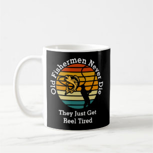 Change ANY Text Old Fishermen Never Die Reel Tired Coffee Mug