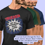 Change Any Text, TRUCKER, Not All Superheroes T-Shirt<br><div class="desc">TRUCKER Design - You Can Change the Text To A Different Occupation & Phrase - see longer and shorter occupation names in my store if your new word does not quite fit - See my store for more great occupation theme gift ideas!</div>