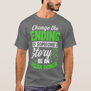 Change Ending To Someones Story Design Organ Donor T-Shirt