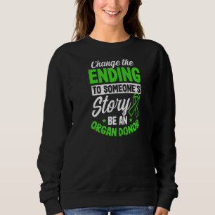 Change Ending To Someones Story Organ Donor Sweatshirt
