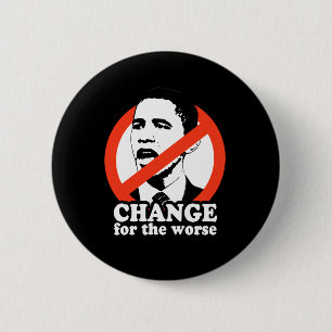 CHANGE FOR THE WORSE / ANTI-OBAMA T-SHIRT 2 INCH ROUND BUTTON