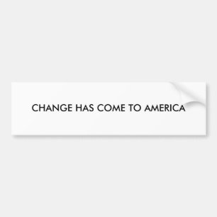 CHANGE HAS COME TO AMERICA BUMPER STICKER