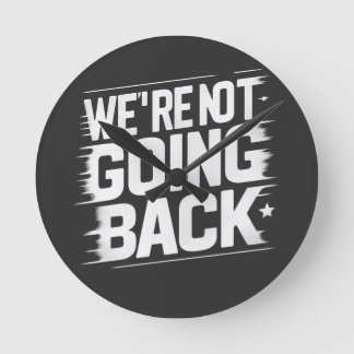 Change is Here: We're Not Going Back Round Clock