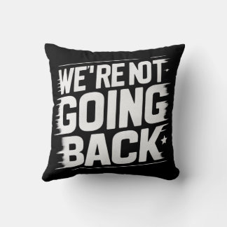 Change is Here: We're Not Going Back Throw Pillow