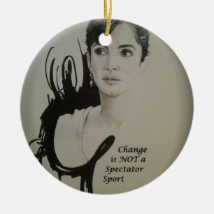Change is Not a Spectator Sport Ceramic Ornament