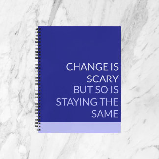 CHANGE IS SCARY NOTEBOOK