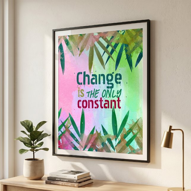 Change Is The Only Constant Inspirational Quote Poster (Creator Uploaded)