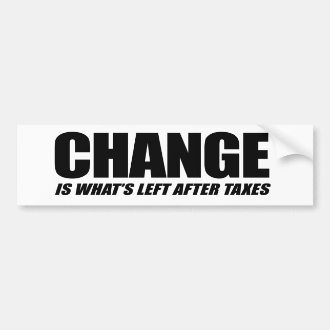 Change is what is left after taxes black bumper sticker (Front)