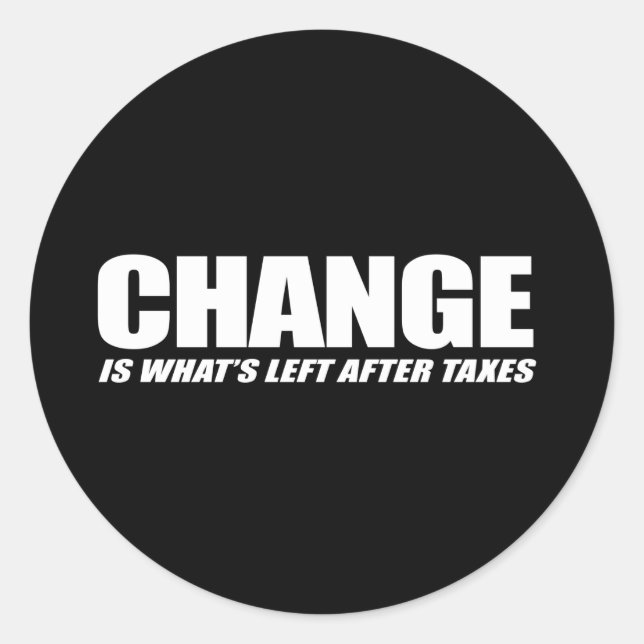 Change is what is left after taxes classic round sticker (Front)