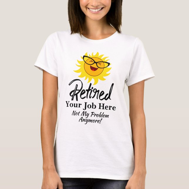 Change Job Occupation Work Retired Not My Problem  T-Shirt (Front)