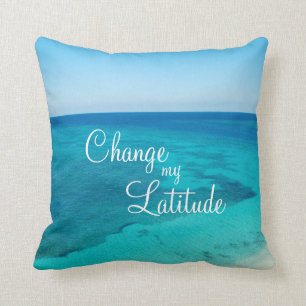 Change My Latitude Beach Quote Pillow