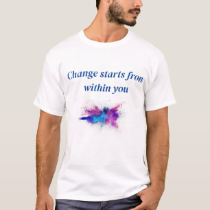 Change starts from within you T-Shirt