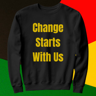 Change Starts With Us Inspirational Sweatshirt