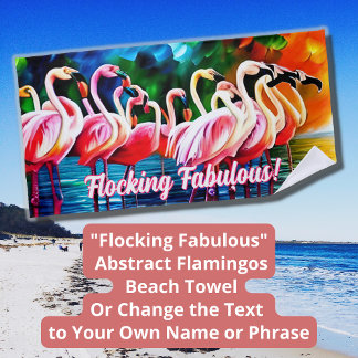 Change Text, Flocking Fabulous, Abstract Flamingos Beach Towel