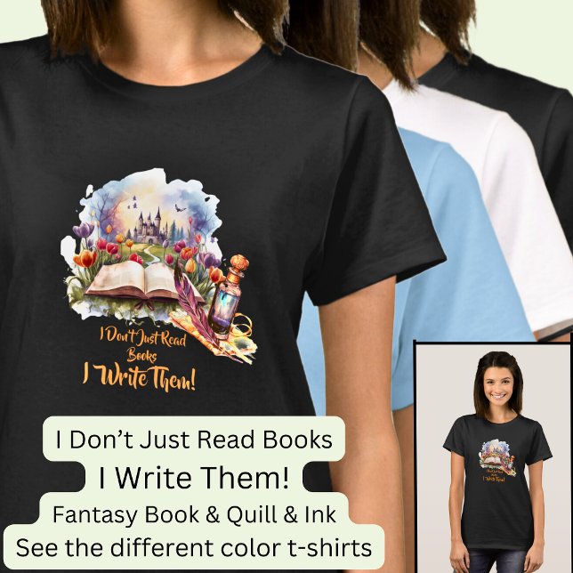 Change Text, I Don't Just Read Books, I Write Them T-Shirt (Creator Uploaded)
