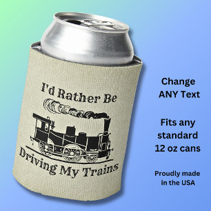 Change Text I'd Rather Be Driving Trains Railroad Can Cooler