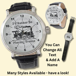 Change Text I'd Rather Be Playing Trains Railroad Watch