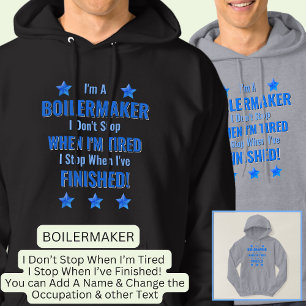Change Text, I'm A BOILERMAKER Don't Stop Tired Hoodie