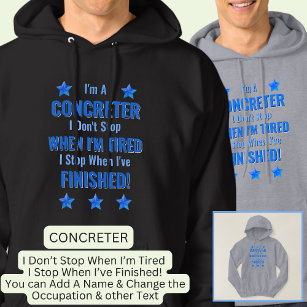 Change Text, I'm A CONCRETER Don't Stop Tired  Hoodie