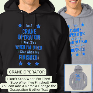 Change Text, I'm A CRANE OPERATOR Don't Stop Hoodie