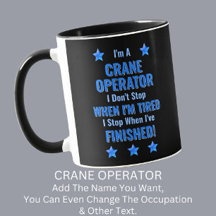 Change Text, I'm A CRANE OPERATOR Don't Stop Mug