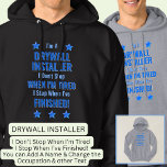 Change Text, I'm A DRYWALL INSTALLER Don't Stop Hoodie<br><div class="desc">DRYWALL INSTALLER,  I Don't Stop When I'm Tired,  I Stop When I've Finished. - - You Can Add a Name,  & Change the Occupation and any other Text if you want - see my store for 1 line occupations as well.</div>
