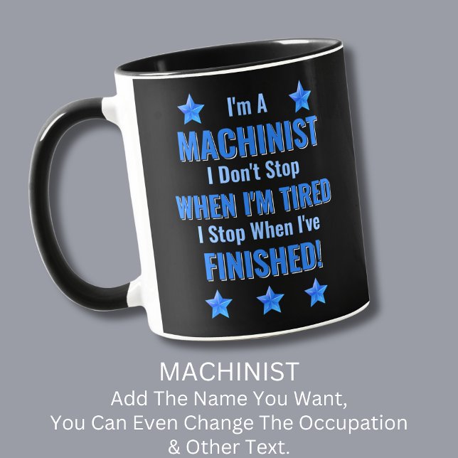 Change Text, I'm a MACHINIST Don't Stop Tired Mug (Creator Uploaded)