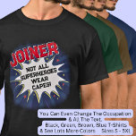 Change Text, JOINER, Not All Superheroes T-Shirt<br><div class="desc">JOINER Design - You Can Change the Text To A Different Occupation & Phrase - see longer and shorter occupation names in my store if your new word does not quite fit - See my store for more great occupation theme gift ideas!</div>