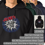 Change Text, JOINER, Not All Superheroes T-Shirt Hoodie<br><div class="desc">JOINER Design - You Can Change the Text To A Different Occupation & Phrase - see longer and shorter occupation names in my store if your new word does not quite fit - See my store for more great occupation theme gift ideas!</div>