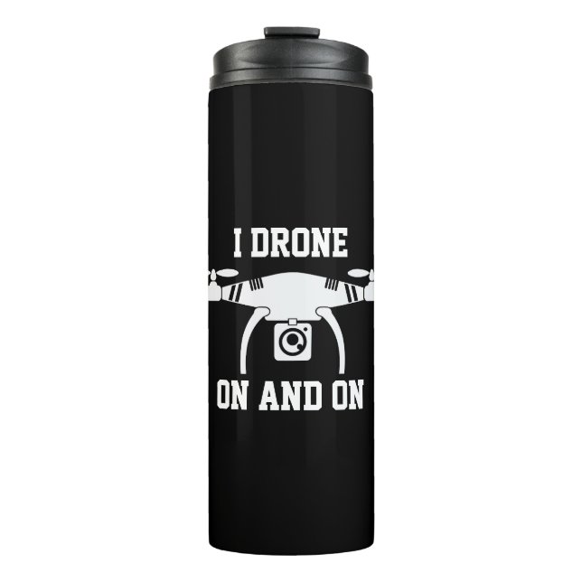 Change Text or Add Name,  I Drone On  & On Thermal Tumbler (Front)