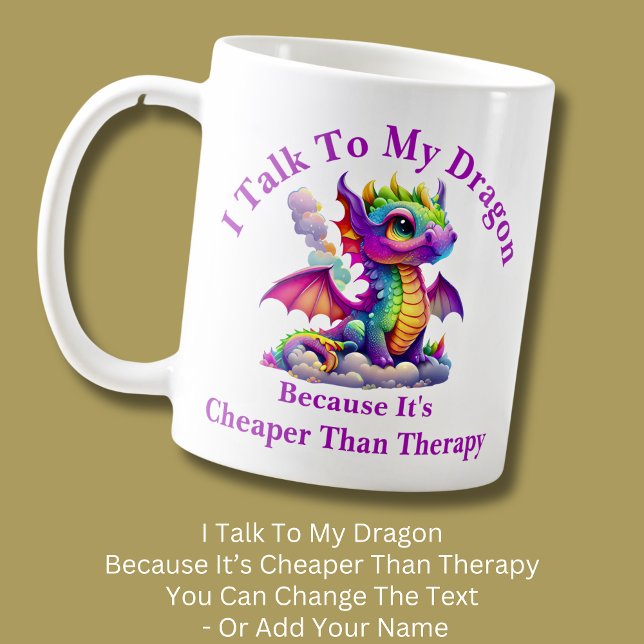 Change Text, Talk To Dragon Cheaper Than Therapy Coffee Mug (Creator Uploaded)