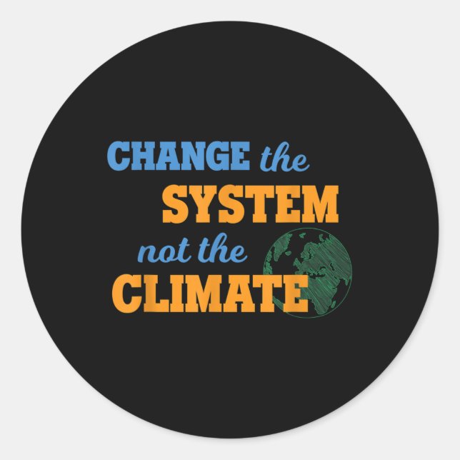 Change The System Not Climate Environmental Protec Classic Round Sticker (Front)