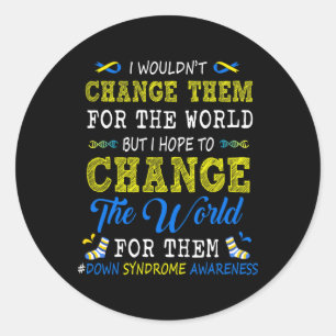 Change The World For Them Down Syndrome Awareness  Classic Round Sticker