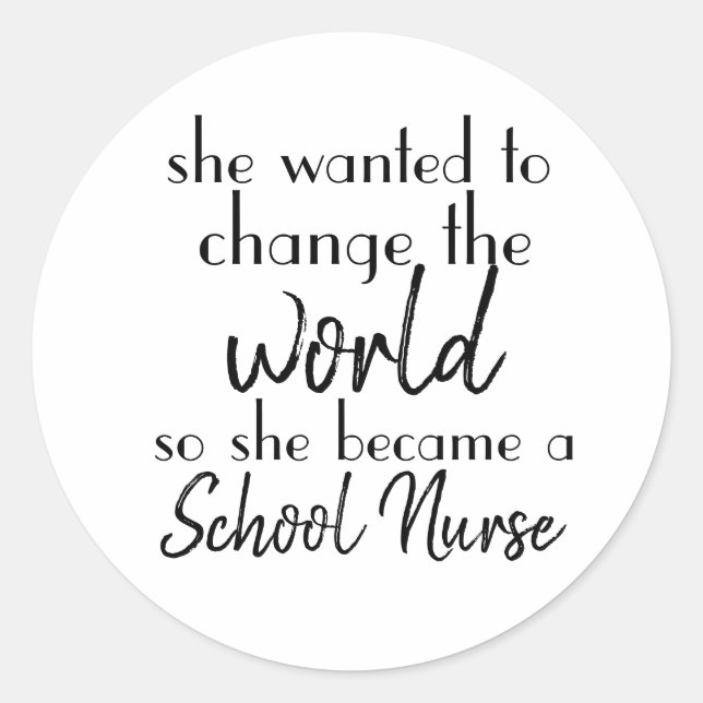 Change the World School Nurse Classic Round Sticker (Front)