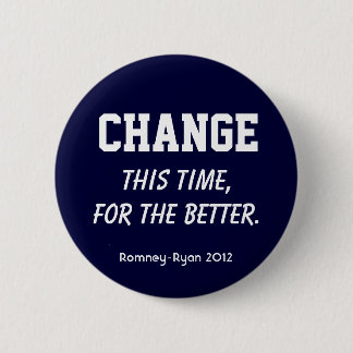 "Change. This time, for the better." Romney Button