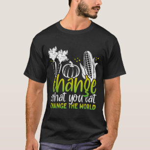 Change What You Eat Funny World Vegan Awareness Da T-Shirt