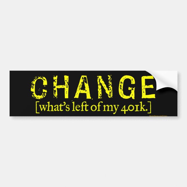Change: What's left of my 401k Bumper Sticker (Front)