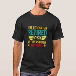 Change Year Retired 20xx Not My Problem Anymore T-Shirt