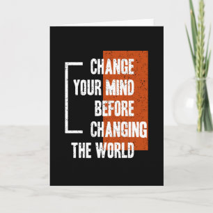 Change Your Mind Before Changing The World Card