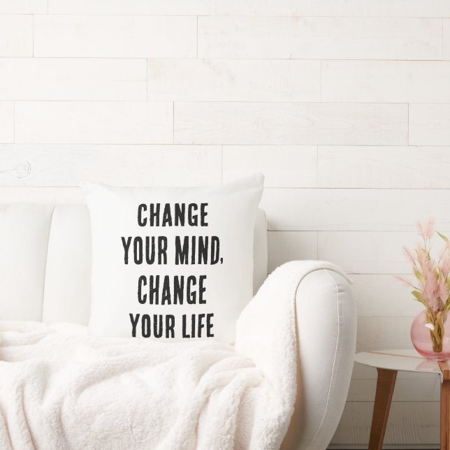 Change Your Mind, Change Your Life Throw Pillow (Couch)