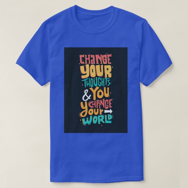 Change Your Thought And You Change Your World 1 T-Shirt (Design Front)