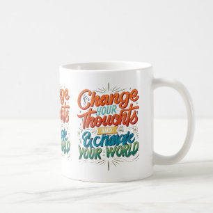 Change Your Thoughts and Change Your World Coffee Mug